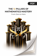 The 12 Pillars of Mathematics Mastery: From Zero to Hero